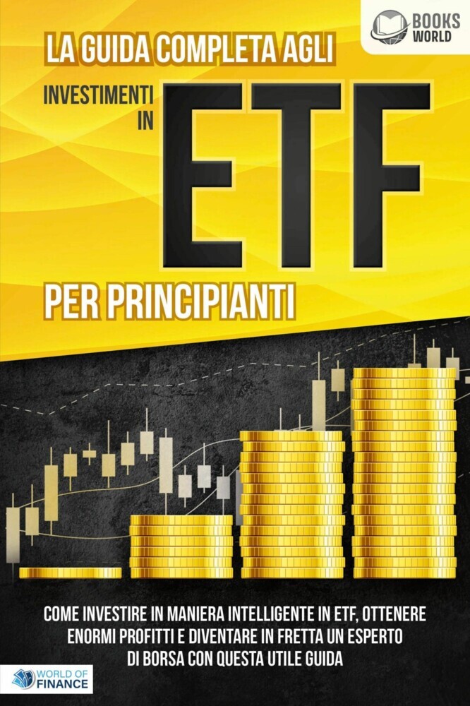 La guida completa agli investimenti in ETF PER PRINCIPIANTI: Come investire in maniera intelligente in ETF, ottenere enormi profitti e diventare in fretta un esperto di Borsa con questa utile guida main product photo