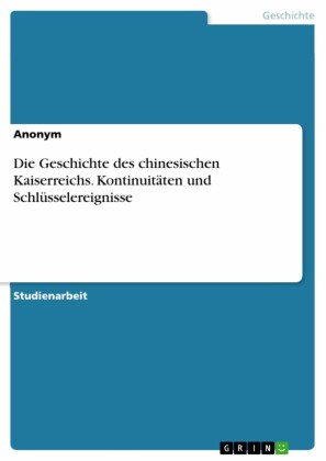 Die Geschichte des chinesischen Kaiserreichs. Kontinuitäten und Schlüsselereignisse