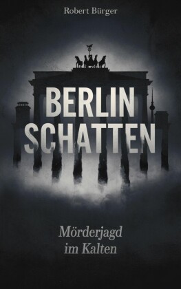 Berlin Schatten: Mörderjagd im Kalten