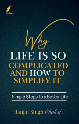 Why Life Is So Complicated and How to Simplify It