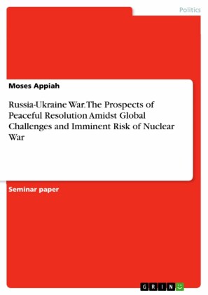 Russia-Ukraine War. The Prospects of Peaceful Resolution Amidst Global Challenges and Imminent Risk of Nuclear War