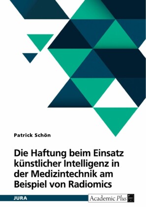 Die Haftung beim Einsatz künstlicher Intelligenz in der Medizintechnik am Beispiel von Radiomics
