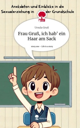 Frau Gruß, ich hab' ein Haar am Sack. Life is a Story - ...