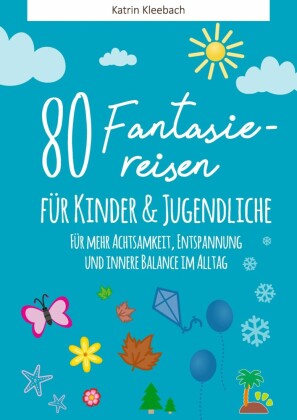80 Fantasiereisen für Kinder und Erwachsene