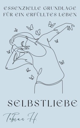 Selbstliebe- essenzielle Grundlage für ein erfülltes Leben