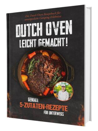 Dutch Oven leicht gemacht! Geniale 5-Zutaten-Rezepte für Unte...