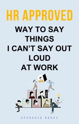 HR Approved Way To Say Things I Can't Say Out Loud At Work