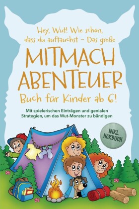 Hey, Wut! Wie schön, dass du auftauchst - Das große Mitmachabenteuer Buch für Kinder ab 6! Mit spielerischen Einträgen und genialen Strategien, um das Wut-Monster zu bändigen - inkl. Hörbuch