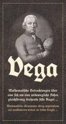Vega: Mathematische Betrachtungen über eine sich um eine unbewegliche Achse gleichförmig drehende feste Kugel / Matematic?ne obravnave okrog nepremic?ne osi enakomerno vrtec?e se trdne krogle