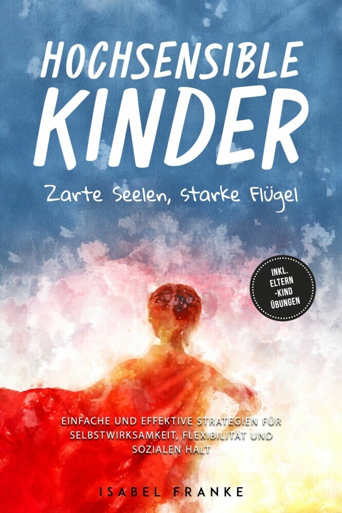 Hochsensible Kinder: Zarte Seelen, starke Flügel - Eine 7-tägige gemeinsame Reise zu besserem Selbstverständnis, Selbstregulation, Empathie, Achtsamkeit und Verbundenheit - inkl. Eltern-Kind Übungen main product photo