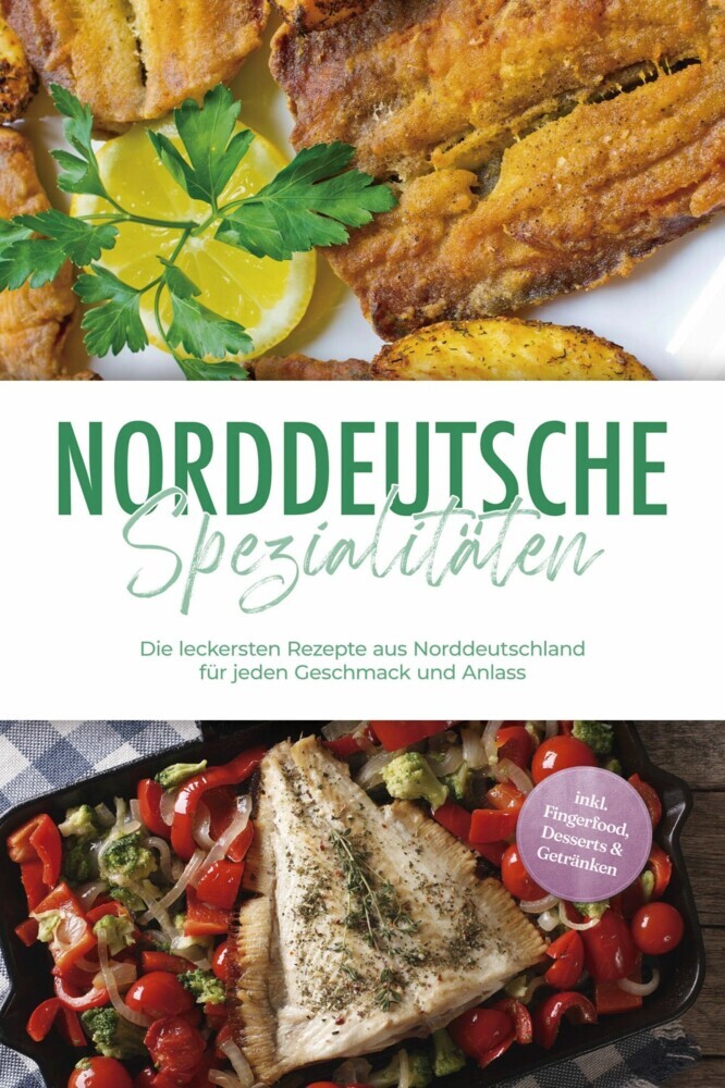 Norddeutsche Spezialitäten: Die leckersten Rezepte aus Norddeutschland für jeden Geschmack und Anlass - inkl. Fingerfood, Desserts & Getränken main product photo