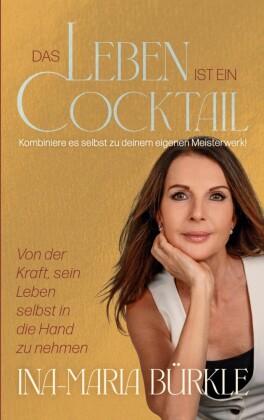 Das Leben ist ein Cocktail: Kombiniere es selbst zu deinem eigenen Meisterwerk