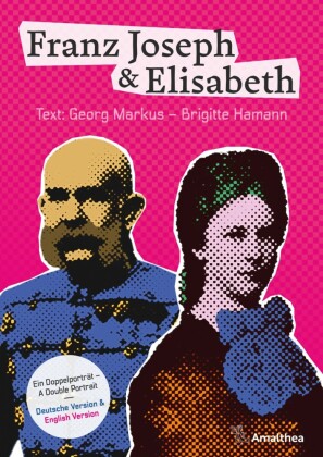 Franz Joseph & Elisabeth. Ein Doppelporträt - A Double Portrait