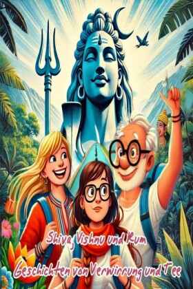 Shiva, Vishnu & Rum - Geschichten von Verwirrung und Tee