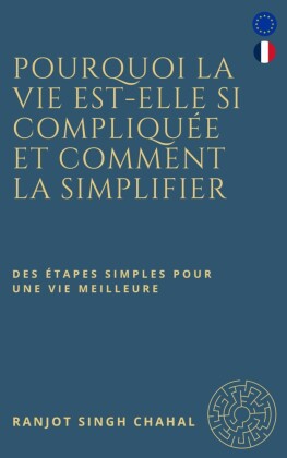 Pourquoi la vie est-elle si compliquée et comment la simplifier