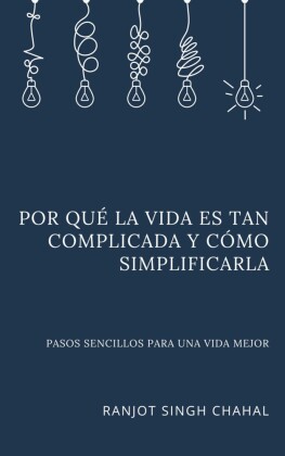 Por qué la vida es tan complicada y cómo simplificarla