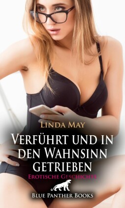 Verführt und in den Wahnsinn getrieben | Erotische Geschichte