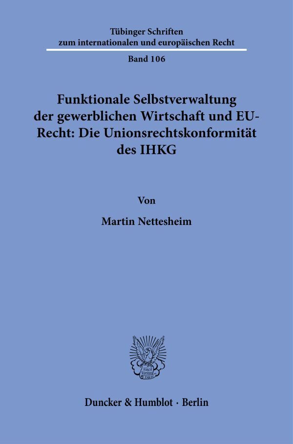 Funktionale Selbstverwaltung der gewerblichen Wirtschaft und EU-Recht: Die Unionsrechtskonformität des IHKG main product photo
