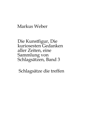 Die Kunstfigur, Die kuriosesten Gedanken aller Zeiten, eine Sa...