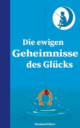 Die ewigen Geheimnisse des Glücks