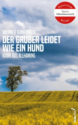 Der Gruber leidet wie ein Hund: Österreich-Krimi (Tatort Oberösterreich)