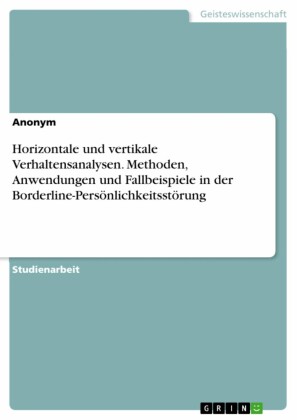 Horizontale und vertikale Verhaltensanalysen. Methoden, Anwendungen und Fallbeispiele in der Borderline-Persönlichkeitsstörung
