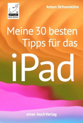 Meine 30 besten Tipps für das iPad