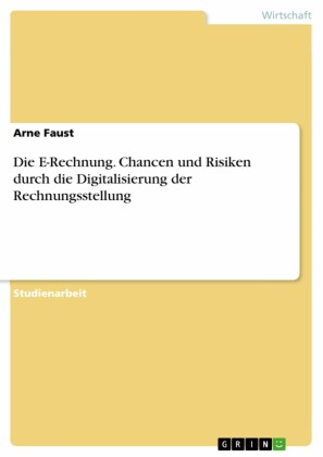 Die E-Rechnung. Chancen und Risiken durch die Digitalisierung der Rechnungsstellung