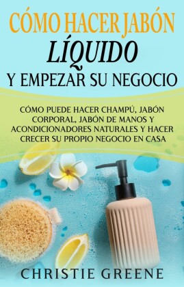 Cómo hacer jabón líquido y empezar su negocio