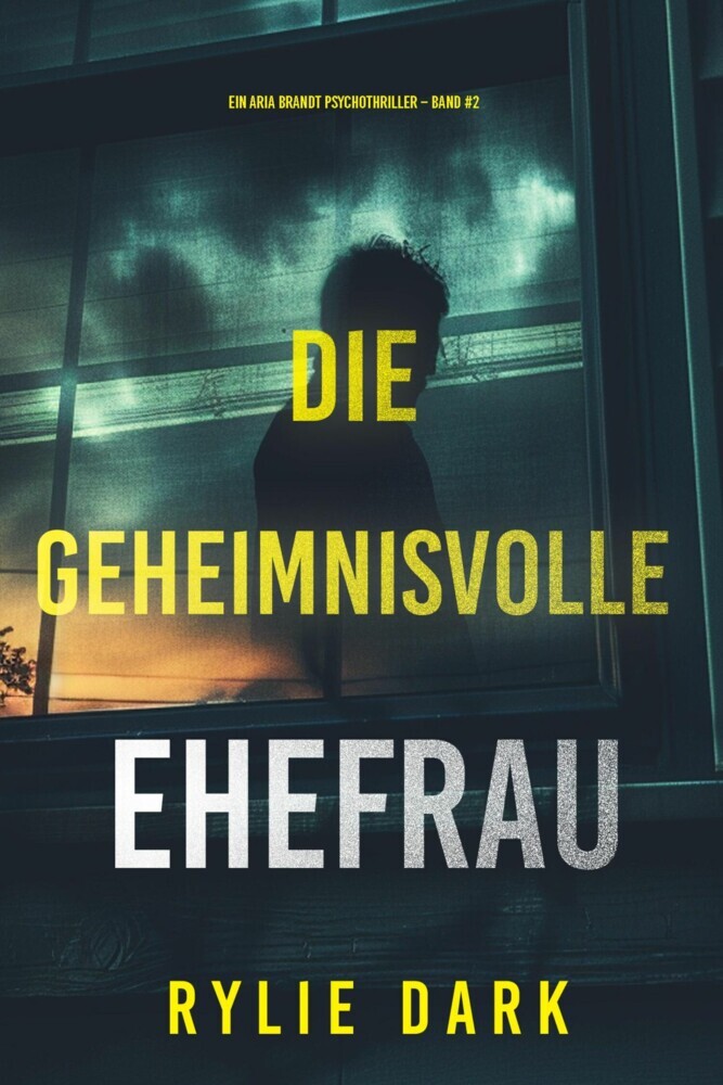 Die geheimnisvolle Ehefrau (Ein Aria Brandt Psychothriller - Band Zwei) main product photo