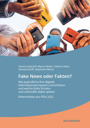 Fake News oder Fakten? Wie Jugendliche ihre digitale Informationskompetenz einschätzen und welche Rolle Schulen und Lehrkräfte dabei spielen