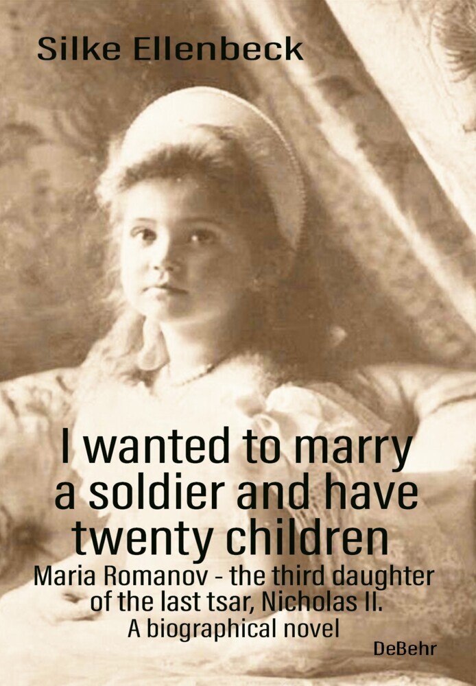 I wanted to marry a soldier and have twenty children - Maria Romanov - the third daughter of the last tsar, Nicholas II. - A biographical novel main product photo