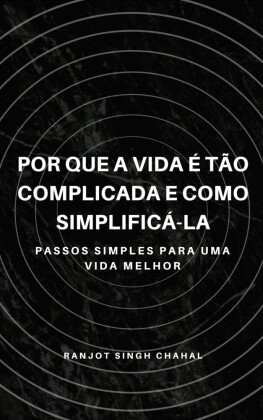 Por que a vida é tão complicada e como simplificá-la