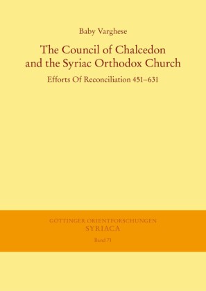 The Council of Chalcedon and the Syriac Orthodox Church. Efforts Of Reconciliation 451-631
