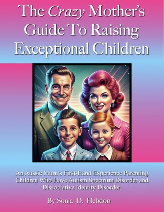 The Crazy Mother's Guide To Raising Exceptional Children