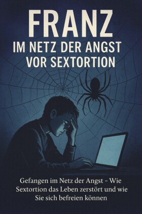 Franz - Im Netz der Angst vor Sextortion