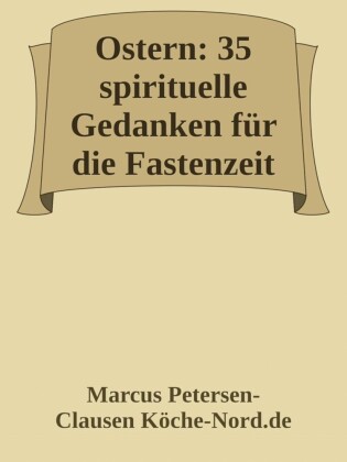 Ostern: 35 spirituelle Gedanken für die Fastenzeit