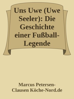 Uns Uwe (Uwe Seeler): Die Geschichte einer Fußball-Legende