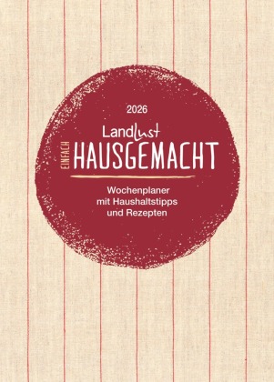 Einfach hausgemacht - Großmutters Küchengeheimnisse und altbewährte Rezepte
