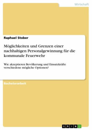 Möglichkeiten und Grenzen einer nachhaltigen Personalgewinnung für die kommunale Feuerwehr