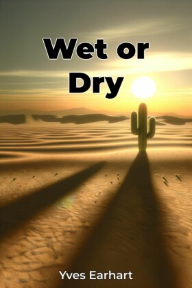 Wet or Dry
