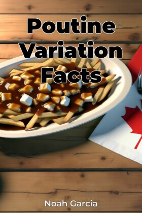 Poutine Variation Facts