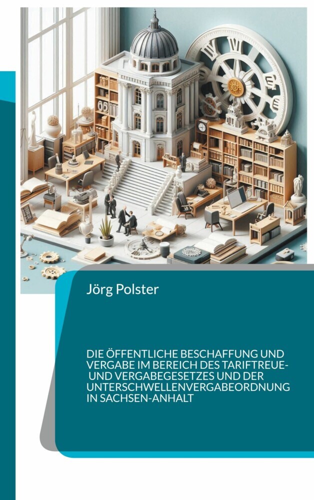 Die öffentliche Beschaffung und Vergabe im Bereich des Tariftreue- und Vergabegesetzes und der Unterschwellenvergabeordnung in Sachsen-Anhalt main product photo