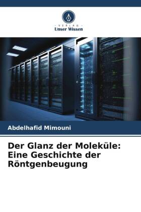 Der Glanz der Moleküle: Eine Geschichte der Röntgenbeugung