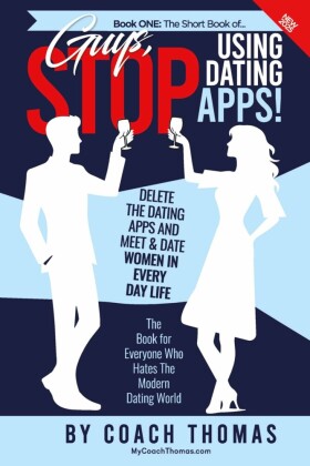 Guys, Stop Using Dating Apps!