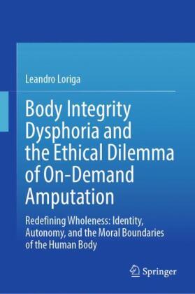 Body Integrity Dysphoria and the Ethical Dilemma of On-Demand Amputation