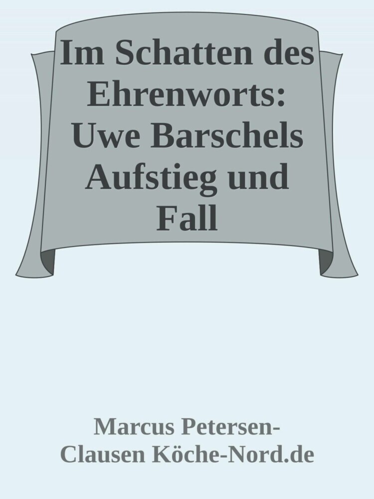 Im Schatten des Ehrenworts: Uwe Barschels Aufstieg, Fall und Vermächtnis Uwe Barschels main product photo