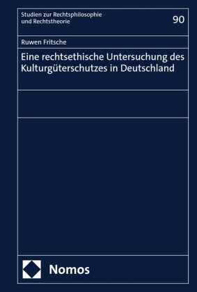 Eine rechtsethische Untersuchung des Kulturgüterschutzes in Deutschland