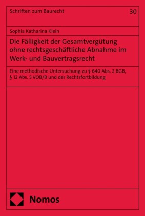 Die Fälligkeit der Gesamtvergu?tung ohne rechtsgeschäftliche Abnahme im Werk- und Bauvertragsrecht