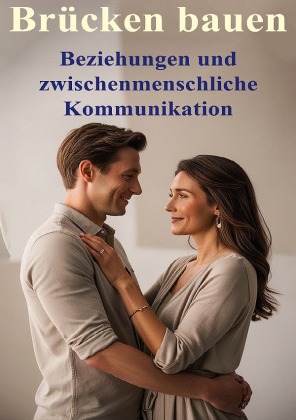 Brücken bauen I Beziehungen und zwischenmenschliche Kommunika...